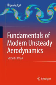 Fundamentals of Modern Unsteady Aerodynamics Ã?lgen GÃ¼lÃ§at Author
