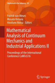 Mathematical Analysis of Continuum Mechanics and Industrial Applications II: Proceedings of the International Conference CoMFoS16 Patrick van Meurs Ed