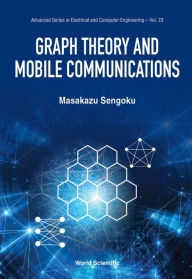 GRAPH THEORY AND MOBILE COMMUNICATIONS Masakazu Sengoku Author