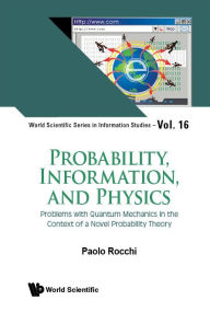 Probability, Information, And Physics: Problems With Quantum Mechanics In The Context Of A Novel Probability Theory Paolo Rocchi Author