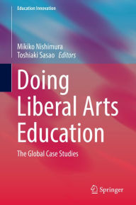 Doing Liberal Arts Education: The Global Case Studies Mikiko Nishimura Editor