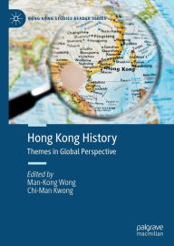 Hong Kong History: Themes in Global Perspective Man-Kong Wong Editor