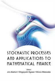 Stochastic Processes And Applications To Mathematical Finance - Proceedings Of The Ritsumeikan International Symposium Jiro Akahori Editor