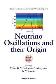 Neutrino Oscillations and Their Origin: Proceedings of the Fifth International Workshop - Yusuke Koshio