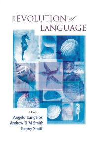 Evolution Of Language, The - Proceedings Of The 6th International Conference (Evolang6) Angelo Cangelosi Editor