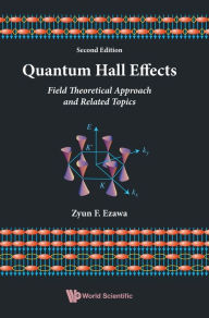 Quantum Hall Effects: Field Theoretical Approach And Related Topics (2nd Edition) Zyun Francis Ezawa Author