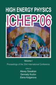 High Energy Physics: Ichep'06 - Proceedings Of The 33th International Conference (In 2 Volumes) Alexey N Sissakian Editor