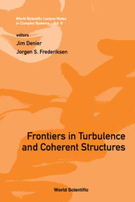 Frontiers In Turbulence And Coherent Structures - Proceedings Of The Cosnet/csiro Workshop On Turbulence And Coherent Structures In Fluids, Plasmas An