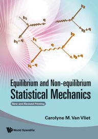 Equilibrium And Non-equilibrium Statistical Mechanics (New And Revised Printing) Carolyne M Van Vliet Author