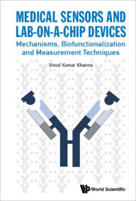 Medical Sensors and Lab-on-a-Chip Devices: Mechanisms, Biofunctionalization and Measurement Techniques Vinod Kumar Khanna Author