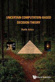 9789813228931 - Rafig Aziz Aliev: Uncertain Computation-based Decision Theory - Book