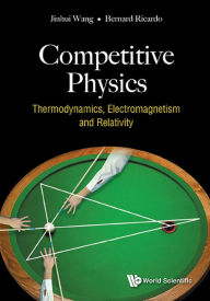 COMPETITIVE PHYSICS: Thermodynamics, Electromagnetism and Relativity Jinhui Wang Author