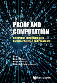 Proof And Computation: Digitization In Mathematics, Computer Science, And Philosophy Klaus Mainzer Editor