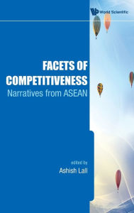Facets of Competitiveness: Narratives from Asean - Ashish Lall