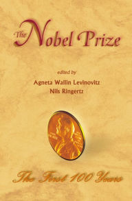 The Nobel Prize: The First 100 Years - Agneta Wallin Levinovitz