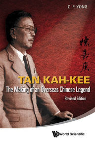 Tan Kah-kee: The Making Of An Overseas Chinese Legend (Revised Edition) Ching-fatt Yong Author