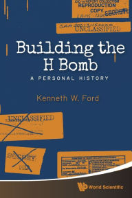 Building The H Bomb: A Personal History Kenneth W Ford Author