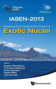 Exotic Nuclei: Iasen-2013 - Proceedings Of The First International African Symposium - John Christopher Cornell