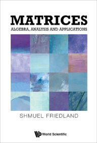 MATRICES: ALGEBRA, ANALYSIS AND APPLICATIONS: Algebra, Analysis and Applications Shmuel Friedland Author