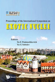 Exotic Nuclei: Exon-2014 - Proceedings Of International Symposium: EXON-2014 Proceedings of the International Symposium on Exotic Nuclei Yuri Erastovi