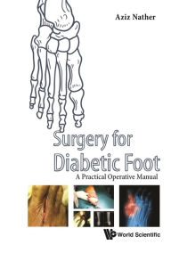 SURGERY FOR DIABETIC FOOT: A Practical Operative Manual Abdul Aziz Nather Editor