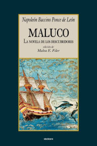 Maluco, la novela de los descubridores Napoleon Baccino Ponce de Leon Author