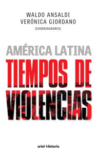 América Latina. Tiempos de violencias - Waldo Ansaldi