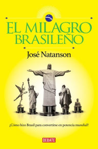 El milagro brasileÃ±o: Â¿CÃ³mo hizo Brasil para convertirse en potencia mundial? JosÃ© Natanson Author