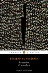 La cautiva/ El matadero - Esteban Echeverria