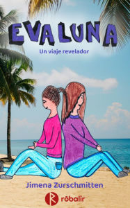 EvaLuna. Un viaje revelador Jimena Belén Zurschmitten Author