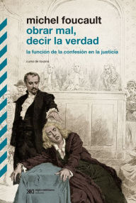 Obrar mal, decir la verdad: La función de la confesión en la justicia. Curso de Lovaina Michel Foucault Author