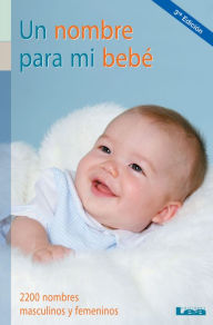 Un nombre para mi bebé : 2200 nombres masculinos y femeninos - Josefina Segno