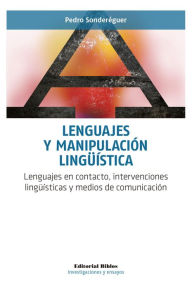 Lenguajes y manipulación lingüística: Lenguajes en contacto, intervenciones lingüísticas y medios de comunicación Pedro Sonderéguer Author