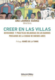 Creer en las villas: Devociones y prÃ¡cticas religiosas en los barrios precarios de la ciudad de Buenos Aires Ana Lourdes SuÃ¡rez Author