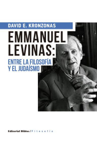Emmanuel Levinas: entre la filosofía y el judaísmo David Kronzonas Author