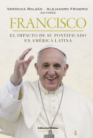Francisco: el impacto de su pontificado en América Latina - Alejandro Frigerio