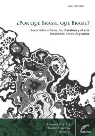 Por qué Brasil, qué Brasil? Recorridos críticos: La literatura y el arte brasileños desde Argentina - Roxana Patiño