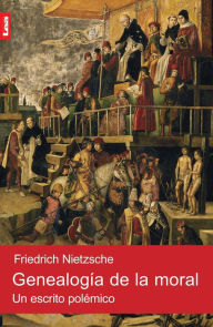 Genealogía de la moral : Un escrito polémico - Friedrich Wilhelm Nietzsche
