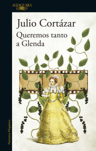Queremos tanto a Glenda Julio CortÃ¡zar Author