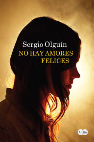 No hay amores felices Sergio OlguÃ­n Author