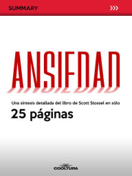 Ansiedad: Una síntesis detallada del libro de Scott Stossel en sólo 25 páginas - Anónimo
