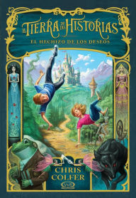 La Tierra de las Historias. El hechizo de los deseos Chris Colfer Author