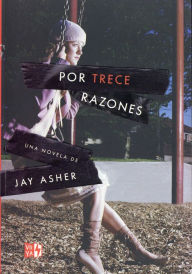 Por Trece Razones (Thirteen Reasons Why) Jay Asher Author