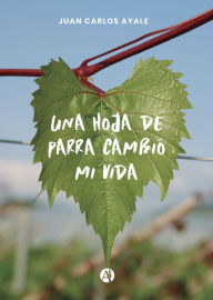Una hoja de parra cambió mi vida Juan Carlos Ayale Author