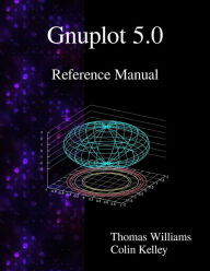 Gnuplot 5.0 Reference Manual Colin Kelley Author