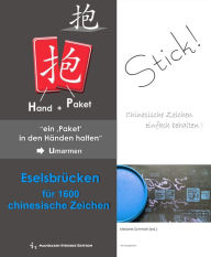 Eselsbrücken für 1600 chinesische Zeichen: Chinesische Zeichen einfach behalten...! Melanie Schmidt Author
