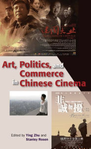 Art, Politics, and Commerce in Chinese Cinema - Ying Zhu
