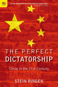 The Perfect Dictatorship: China in the 21st Century Stein Ringen Author