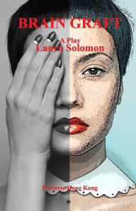 Brain Graft: A Play Laura Solomon Author