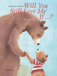 Will You Still Love Me, If . . . ? Catherine Leblanc Author